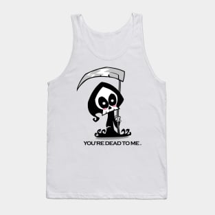 You're Dead to Me - Grim Reaper Tank Top